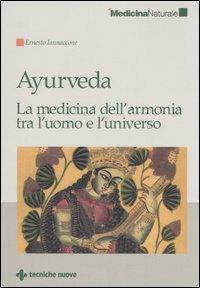 Ayurveda. La medicina dell'armonia tra l'uomo e l'universo - Ernesto Iannaccone - Libro Tecniche Nuove 2006, Medicina naturale | Libraccio.it