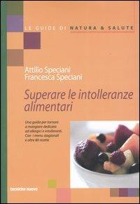 Superare le intolleranze alimentari - Attilio Speciani, Francesca Speciani - Libro Tecniche Nuove 2003, Le guide di Natura & Salute | Libraccio.it
