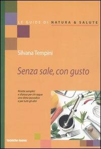 Senza sale, con gusto - Silvana Tempini - Libro Tecniche Nuove 2003, Le guide di Natura & Salute | Libraccio.it