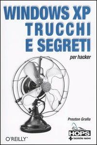 Windows Xp. Trucchi e segreti per hacker - Preston Gralla - Libro Tecniche Nuove 2004, Hops-Trucchi e segreti | Libraccio.it