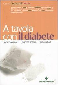 A tavola con il diabete. I menu, la cucina e le ricette per una dieta gustosa e corretta - Barbara Asprea, Giuseppe Capano, Simona Salò - Libro Tecniche Nuove 2004, Le guide di Natura & Salute | Libraccio.it