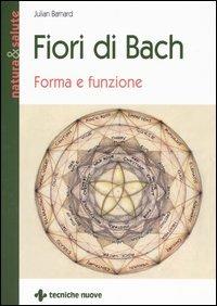 Fiori di Bach. Forma e funzione - Julian Barnard - Libro Tecniche Nuove 2004, Natura e salute | Libraccio.it