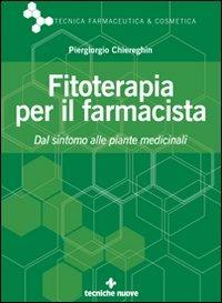 Fitoterapia per il farmacista - Piergiorgio Chiereghin - Libro Tecniche Nuove 2005, Tecnica farmaceutica e cosmetica | Libraccio.it