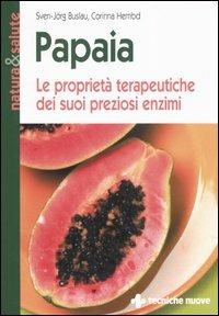 Papaia. Le proprietà terapeutiche dei suoi preziosi enzimi - Sven-Jörg Buslau, Corinna Hembd - Libro Tecniche Nuove 2004, Natura e salute | Libraccio.it