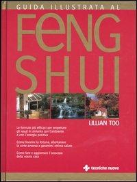 Guida illustrata al Feng Shui - Lillian Too - Libro Tecniche Nuove 2004, Gli illustrati di Natura e salute | Libraccio.it