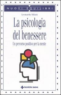 La psicologia del benessere. Un percorso positivo per la mente - Leonardo Milani - Libro Tecniche Nuove 2004, Nuovi equilibri | Libraccio.it