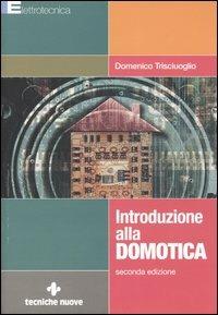 Introduzione alla domotica - Domenico Trisciuoglio - Libro Tecniche Nuove 2005, Elettrotecnica | Libraccio.it