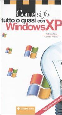 Come si fa tutto o quasi con windows XP - Antonio Ghu, Claudio Romeo - Libro Tecniche Nuove 2004, Come si fa | Libraccio.it