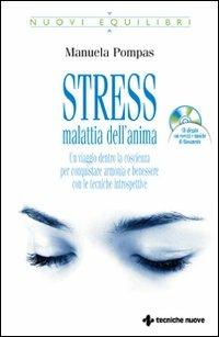 Stress, malattia dell'anima. Un viaggio dentro la coscienza per conquistare armonia e benessere con le tecniche introspettive. Con CD Audio - Manuela Pompas - Libro Tecniche Nuove 2007, Nuovi equilibri | Libraccio.it