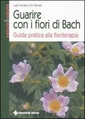 Guarire con i fiori di Bach. Guida pratica alla floriterapia