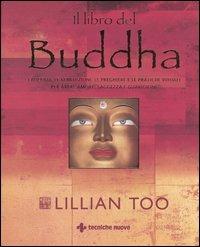 Il libro del Buddha - Lillian Too - Libro Tecniche Nuove 2005, Gli illustrati di Natura e salute | Libraccio.it