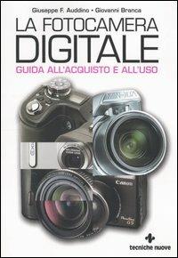 La fotocamera digitale. Guida all'acquisto e all'uso - Giuseppe F. Auddino, Giovanni Branca - Libro Tecniche Nuove 2004, Informatica illustrata | Libraccio.it