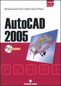 AutoCad 2005. Con CD-ROM - Bill Burchard, Art Liddle, David Pitzer - Libro Tecniche Nuove 2005, I Manuali | Libraccio.it