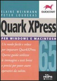 Quark XPress 6.5. Per Windows e Macintosh - Elaine Weinmann, Peter Lourekas - Libro Tecniche Nuove 2005, Hops-Quickstart | Libraccio.it