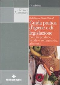 Guida pratica d'igiene e di legislazione per chi produce, vende e somministra alimenti - Carlo Correra, Giorgio Ottogalli - Libro Tecniche Nuove 2007, Tecnica alimentare | Libraccio.it