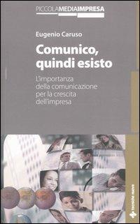 Comunico, quindi esisto. L'importanza della comunicazione per la crescita dell'impresa - Eugenio Caruso - Libro Tecniche Nuove 2005, Piccola media impresa | Libraccio.it