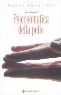 Psicosomatica della pelle - Anna Zanardi - Libro Tecniche Nuove 2005, Nuovi equilibri | Libraccio.it