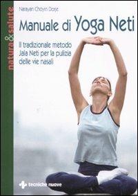 Manuale di yoga neti. Il tradizionale metodo yala neti per la pulizia delle vie nasali - Narayan Chöyin Dorje - Libro Tecniche Nuove 2008, Natura e salute | Libraccio.it