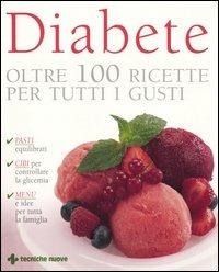 Diabete. Oltre 100 ricette per tutti i gusti  - Libro Tecniche Nuove 2005, Gli illustrati di Natura e salute | Libraccio.it