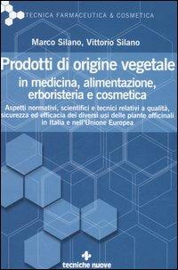 Prodotti di origine vegetale in medicina, alimentazione, erboristeria e cosmetica - Marco Silano, Vittorio Silano - Libro Tecniche Nuove 2006, Tecnica farmaceutica e cosmetica | Libraccio.it