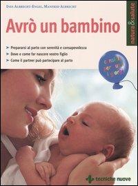 Avrò un bambino - Ines Albrecht-Engel, Manfred Albrecht - Libro Tecniche Nuove 2005, Natura e salute | Libraccio.it