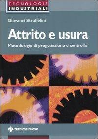 Attrito e usura. Metodologie di progettazione e controllo - Giovanni Straffelini - Libro Tecniche Nuove 2005, Tecnologie industriali | Libraccio.it