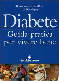 Diabete. Guida pratica per vivere bene - Rosemary Walker, Jill Rodgers - Libro Tecniche Nuove 2006, Gli illustrati di Natura e salute | Libraccio.it