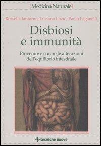 Disbiosi e immunità. Prevenire e curare le alterazioni dell'equilibrio intestinale - Rossella Iantorno, Luciano Lozio, Paolo Paganelli - Libro Tecniche Nuove 2005, Medicina naturale | Libraccio.it