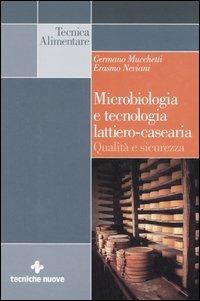 Microbiologia e tecnologia lattiero-casearia. Qualità e sicurezza - Germano Mucchetti, Erasmo Neviani - Libro Tecniche Nuove 2006, Tecnica alimentare | Libraccio.it