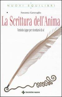 La scrittura dell'anima. Ventotto tappe per ricordarsi di sé - Susanna Garavaglia - Libro Tecniche Nuove 2005, Nuovi equilibri | Libraccio.it