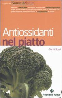 Antiossidanti nel piatto - Gianni Stival - Libro Tecniche Nuove 2005, Le guide di Natura & Salute | Libraccio.it