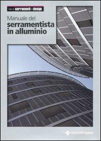 Manuale del serramentista in alluminio  - Libro Tecniche Nuove 2008, Costruzioni, architettura e design | Libraccio.it