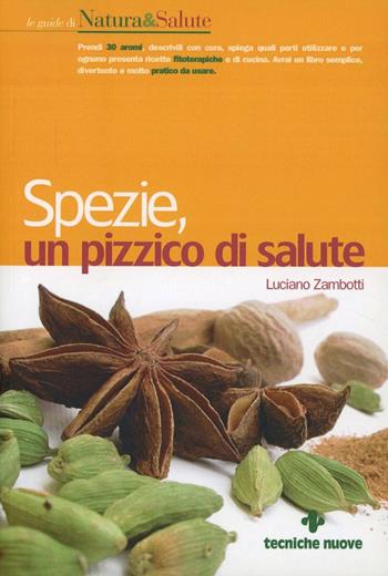 Spezie, un pizzico di salute - Luciano Zambotti - Libro Tecniche Nuove 2005, Le guide di Natura & Salute | Libraccio.it