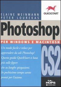 Photoshop CS2. Per Windows e Macintosh - Elaine Weinmann, Peter Lourekas - Libro Tecniche Nuove 2006, Hops-Quickstart | Libraccio.it