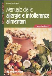 Manuale delle allergie e intolleranze alimentari - Marcello Mandatori - Libro Tecniche Nuove 2006, Natura e salute | Libraccio.it