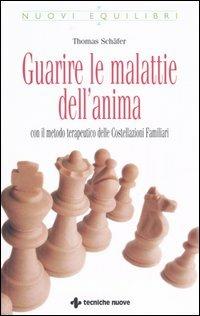 Guarire le malattie dell'anima. Con il metodo terapeutico delle costellazioni familiari - Thomas Schäfer - Libro Tecniche Nuove 2006, Nuovi equilibri | Libraccio.it