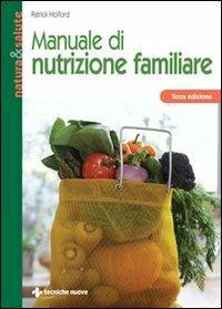 Manuale di nutrizione familiare - Patrick Holford - Libro Tecniche Nuove 2008, Natura e salute | Libraccio.it