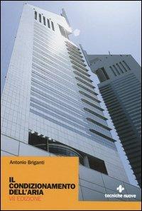 Il condizionamento dell'aria - Antonio Briganti - Libro Tecniche Nuove 2006, Impianti | Libraccio.it