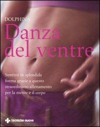 Danza del ventre - Dolphina - Libro Tecniche Nuove 2006, Natura e salute | Libraccio.it