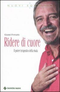 Ridere di cuore. Il potere terapeutico della risata - Gianni Ferrario - Libro Tecniche Nuove 2006, Nuovi equilibri | Libraccio.it