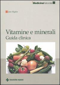 Vitamine e minerali. Guida clinica - Jane Higdon - Libro Tecniche Nuove 2007, Medicina naturale | Libraccio.it