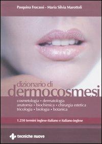 Dizionario di dermocosmesi. 1250 termini inglese-italiano e italiano-inglese - Pasquina Fracassi, M. Silvia Marottoli - Libro Tecniche Nuove 2006, Tecnica farmaceutica e cosmetica | Libraccio.it