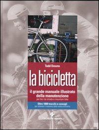 La bicicletta. Il grande manuale illustrato della manutenzione per bici da strada e mountain bike - Todd Downs - Libro Tecniche Nuove 2006, Tempo libero | Libraccio.it