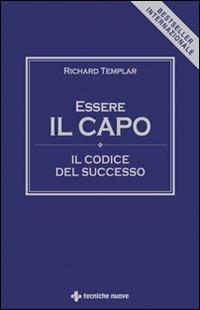 Essere il capo. Il codice del successo - Richard Templar - Libro Tecniche Nuove 2007, Gestione d'impresa | Libraccio.it