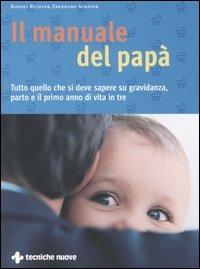 Il manuale del papà. Tutto quello che si deve sapere su gravidanza, parto e il primo anno di vita in tre - Robert Richter, Eberhard Schäfer - Libro Tecniche Nuove 2007, Natura e salute | Libraccio.it