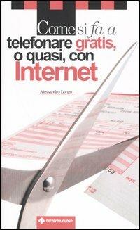 Come si fa a telefonare gratis, o quasi, con Internet - Alessandro Longo - Libro Tecniche Nuove 2005, Come si fa | Libraccio.it
