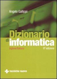 Dizionario di informatica. Inglese-italiano. Ediz. bilingue - Angelo Gallippi - Libro Tecniche Nuove 2006, Informatica | Libraccio.it