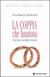 La coppia che funziona. Ama te stesso e non importa chi sposerai - Eva-Maria Zurhorst - Libro Tecniche Nuove 2007, Nuovi equilibri | Libraccio.it