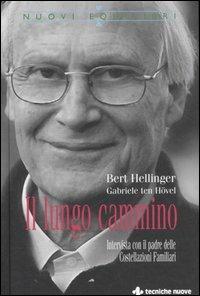 Il lungo cammino. Intervista con il padre delle Costellazioni Familiari - Bert Hellinger, Gabriele Ten Hövel - Libro Tecniche Nuove 2006, Nuovi equilibri | Libraccio.it