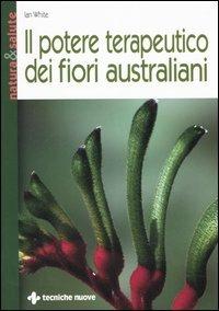Il potere terapeutico dei fiori australiani - Jan White - Libro Tecniche Nuove 2006, Natura e salute | Libraccio.it